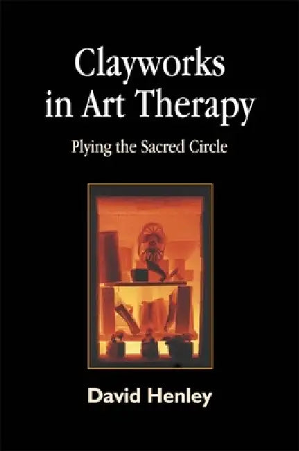 Clayworks in Art Therapy (English, David Henley)