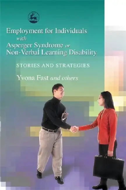 Employment for Individuals with Asperger Syndrome or Non-Verbal Learning Disability (English, Yvona Fast)