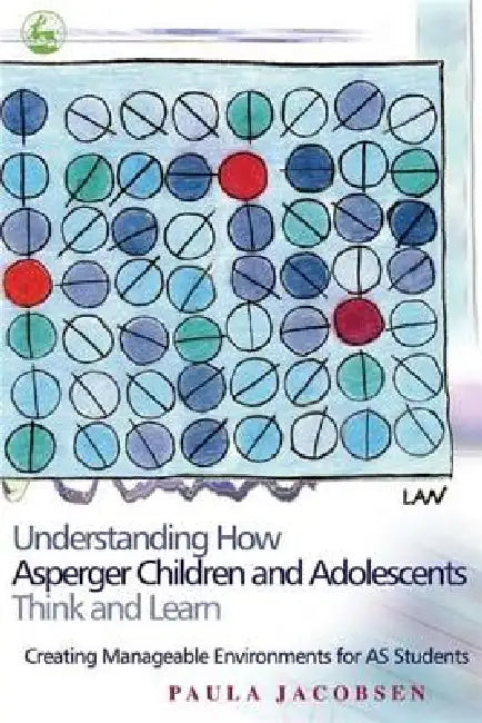 Understanding How Asperger Children and Adolescents Think and Learn (English, Paula Jacobsen)