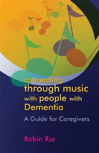 Connecting Through Music with People with Dementia (English, Robin Rio)