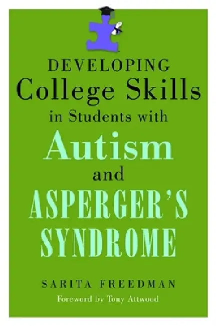 Developing College Skills in Students with Autism and Asperger's Syndrome (English, Sarita Freedman | Anthony Attwood)