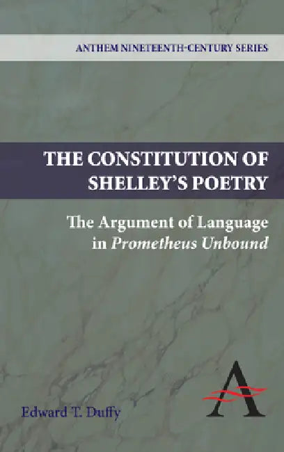 The Constitution of Shelley's Poetry (English, Edward T. Duffy)