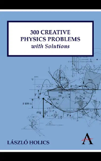 300 Creative Physics Problems with Solutions (English, László Holics | Adrian Dingle)