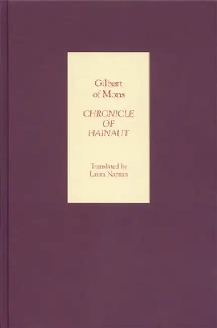 Chronicle of Hainaut by Gilbert of Mons (English, Laura Napran)