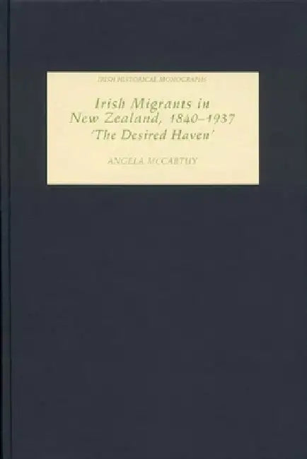 Irish Migrants in New Zealand, 1840-1937 (English, Angela McCarthy)