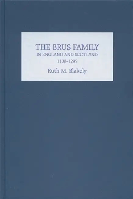 The Brus Family in England and Scotland, 1100-1295 (English, Ruth Blakely)