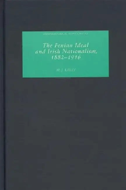 The Fenian Ideal and Irish Nationalism, 1882-1916 (English, M. J. Kelly)