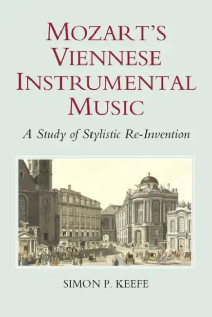 Mozart's Viennese Instrumental Music (English, Simon P. Keefe)