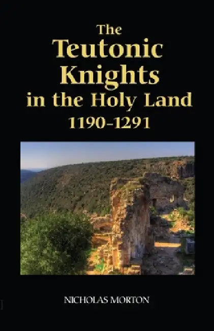 The Teutonic Knights in the Holy Land, 1190-1291 (English, Nicholas Morton)