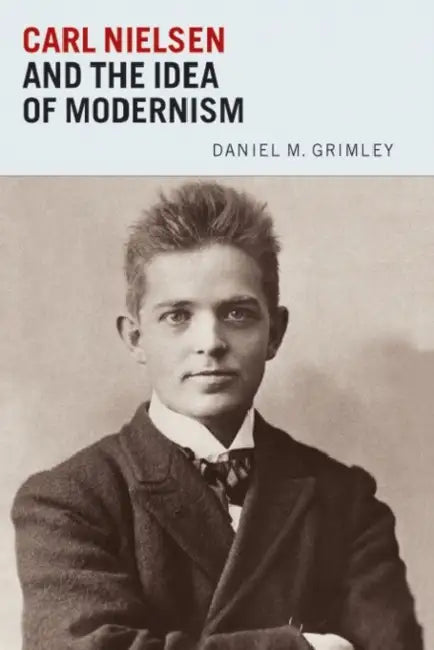 Carl Nielsen and the Idea of Modernism (English, Daniel Grimley)
