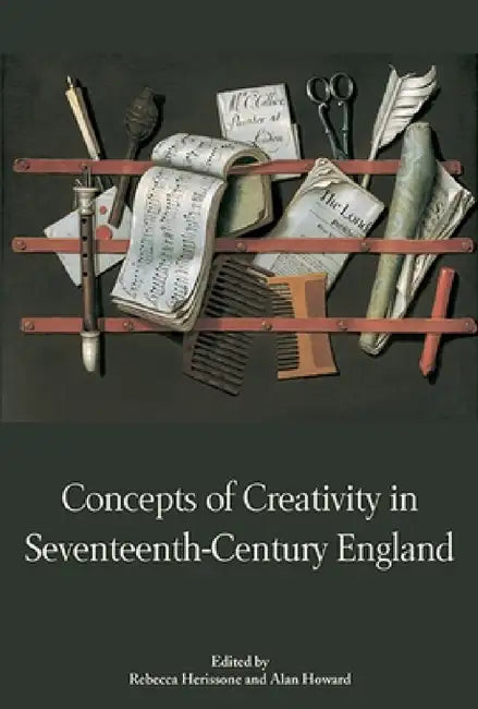 Concepts of Creativity in Seventeenth-Century England (English, Rebecca Herissone | Alan Howard | Rebecca Herissone)