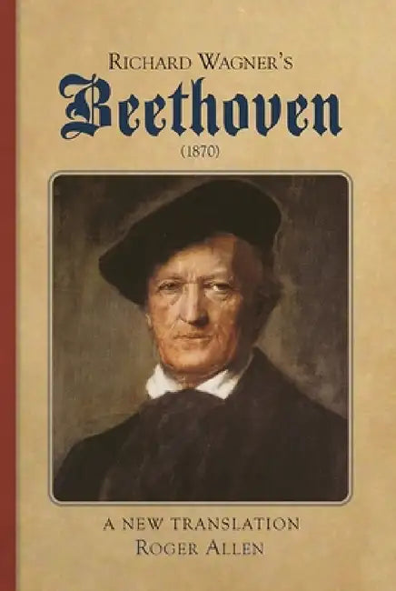 Richard Wagner's Beethoven (1870) (English, Roger Allen)