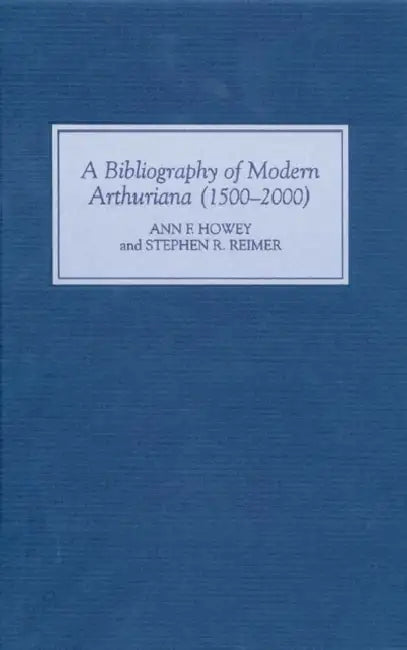 A Bibliography of Modern Arthuriana (1500-2000) (English, Ann Ann Howey | Stephen R. Reimer)
