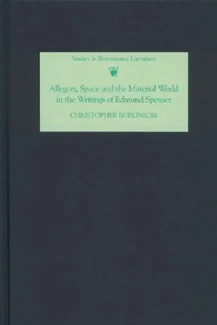 Allegory, Space and the Material World in the Writings of Edmund Spenser (English, Christopher Burlinson)