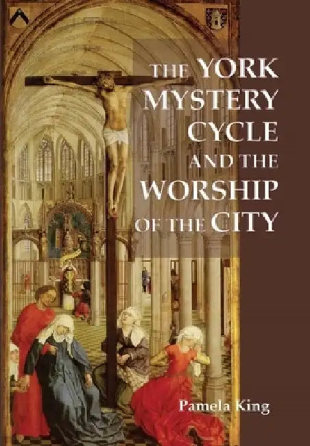 The York Mystery Cycle and the Worship of the City (English, Pamela M. King)