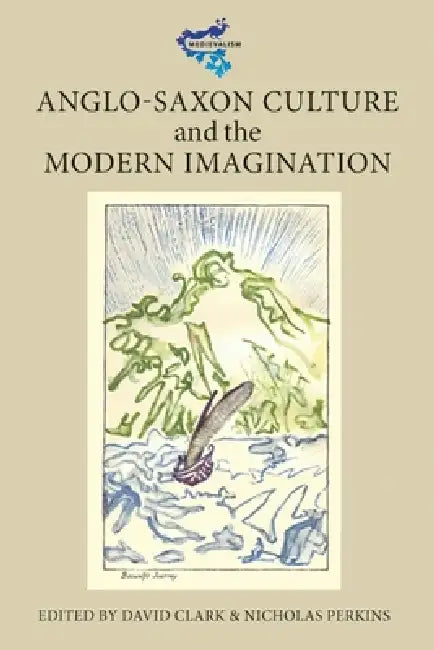 Anglo-Saxon Culture and the Modern Imagination (English, David Clark | Nicholas Perkins | Allen J. Frantzen)