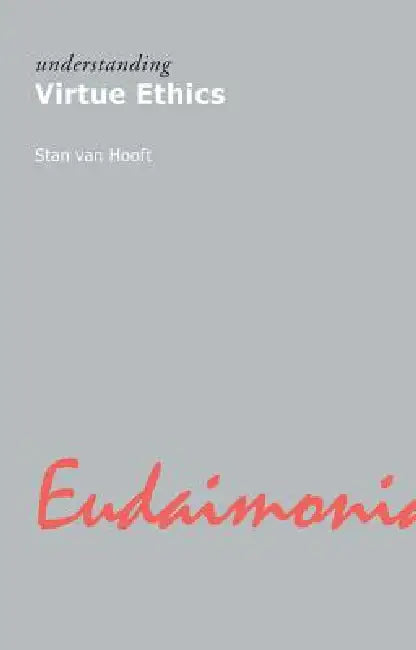 Understanding Virtue Ethics (English, van Hooft Stan)
