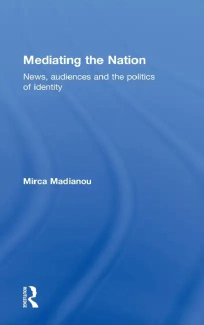 Mediating the Nation (English, Mirca Madianou)