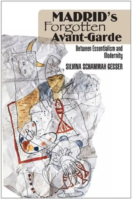 Madrid's Forgotten Avante-Garde (English, Silvina Schammah Gesser)
