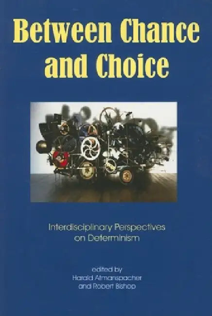 Between Chance and Choice (English, Robert Bishop | Harald Atmanspacher)