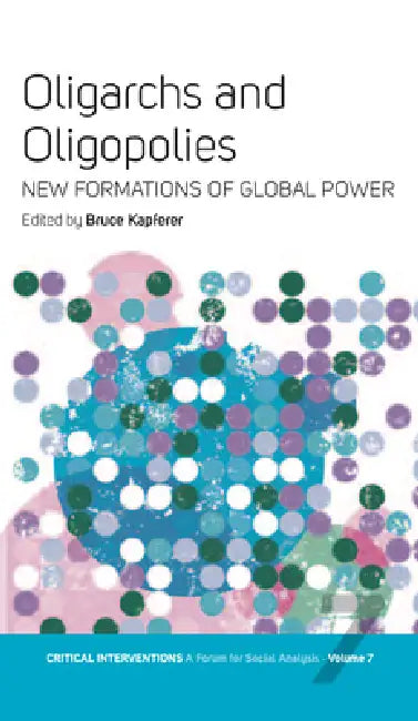 Oligarchs and Oligopolies (English, Bruce Kapferer)