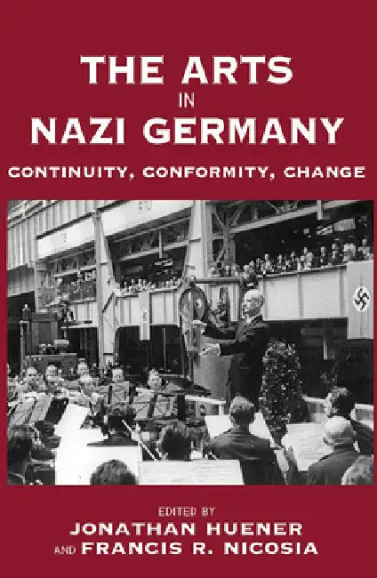 The Arts in Nazi Germany (English, Jonathan Huener | Francis R. Nicosia)