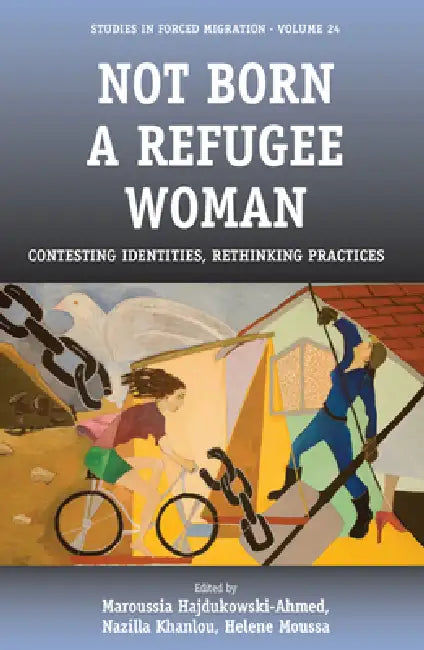 Not Born a Refugee Woman (English, Maroussia Hajdukowski-Ahmed | Nazilla Khanlou | Helene Moussa)
