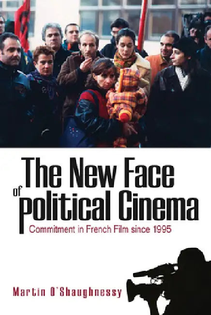 The New Face of Political Cinema (English, Martin O'Shaughnessy)