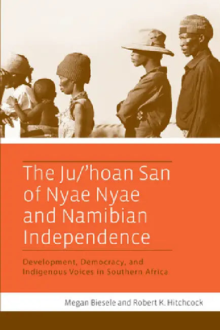 The Ju/'Hoan San of Nyae Nyae and Namibian Independence (English, Megan Biesele | Robert K. Hitchcock)