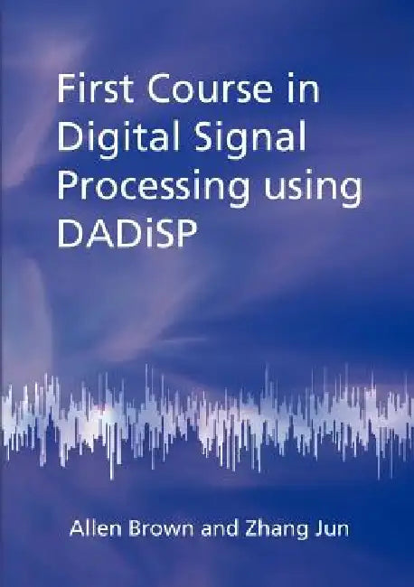 First Course in Digital Signal Processing Using Dadisp (English, Allen Brown | Zhang Jun)