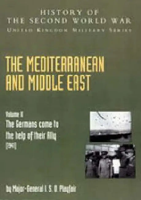 The Mediterranean and Middle East Volume II, . the Germans Come to the Help of Their Ally (1941) (English, Ian Stanley Ord Playfair)