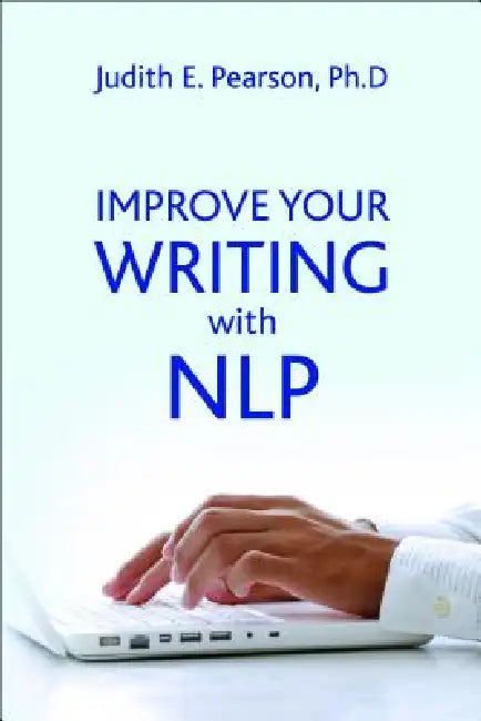 Improve Your Writing with Nlp (English, Judith E. Pearson)