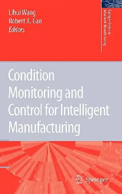 Condition Monitoring and Control for Intelligent Manufacturing (English, Lihui Wang | Robert X. Gao)