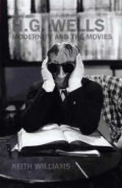 H. G. Wells, Modernity and the Movies (English, Keith Williams)