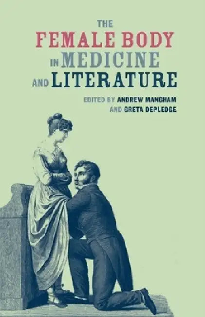 The Female Body in Medicine and Literature (English, Andrew Mangham | Greta Depledge)