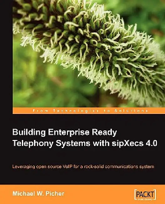 Building Enterprise Ready Telephony Systems with sipXecs 4.0 (English, Michael W. Picher)