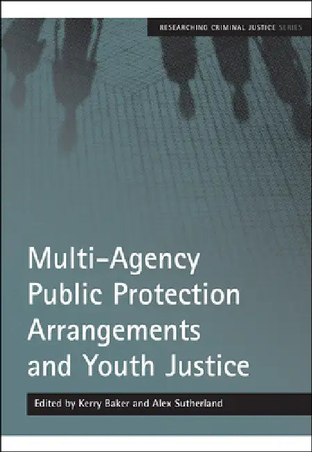 Multi-Agency Public Protection Arrangements and Youth Justice (English, Kerry Baker | Alex Sutherland)