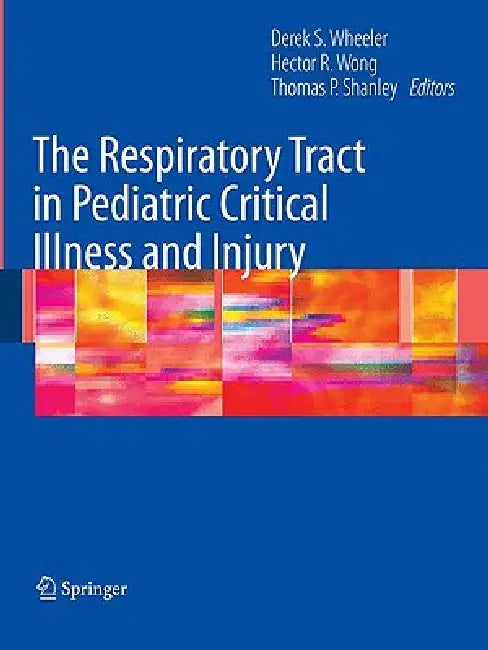 The Respiratory Tract in Pediatric Critical Illness and Injury (English, Derek S. Wheeler | Hector R. Wong | Thomas P. Shanley)