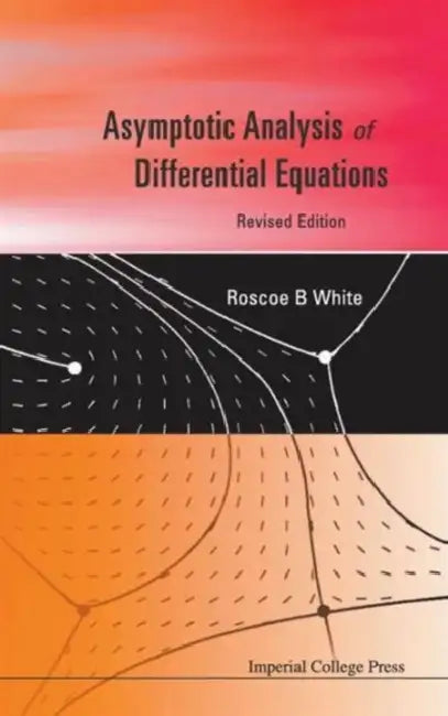Asymptotic Analysis of Differential Equations (Revised Edition) (English, Roscoe B. White)