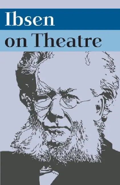 Ibsen on Theatre (English, Frode Hellan | Julie Holledge | Richard Eyre)