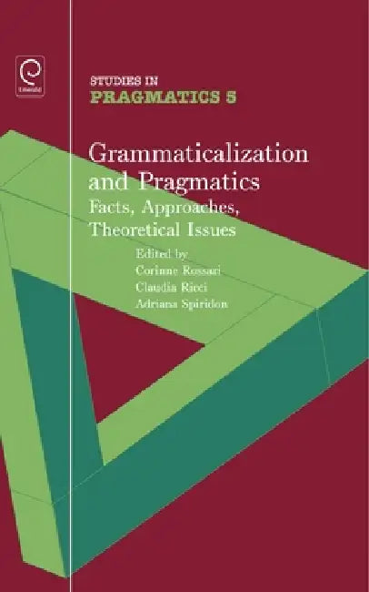 Grammaticalization and Pragmatics (English, Corinne Rossari | Claudia Ricci | Adriana Spiridon)