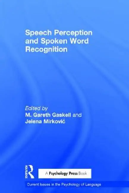 Speech Perception and Spoken Word Recognition (English, Gareth Gaskell | Jelena Mirkovic)