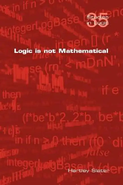 Logic Is Not Mathematical (English, Hartley Slater)