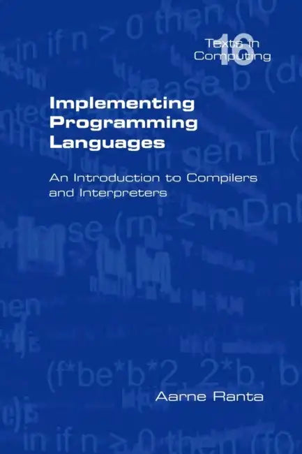 Implementing Programming Languages. an Introduction to Compilers and Interpreters (English, Aarne Ranta)