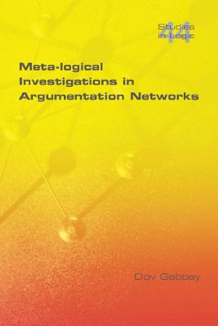 Meta-Logical Investigations in Argumentation Networks (English, Dov M. Gabbay)