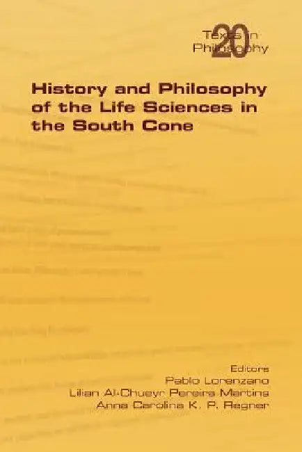 History and Philosophy of Life Sciences in the South Cone (English, Pablo Lorenzano | Lilian Al-Chueyr Pereira Martins | Anna Carolina K. P. Regner)