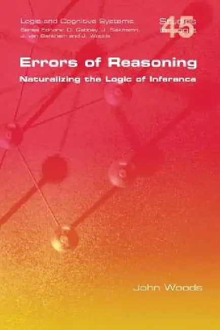 Errors of Reasoning. Naturalizing the Logic of Inference (English, John Woods)
