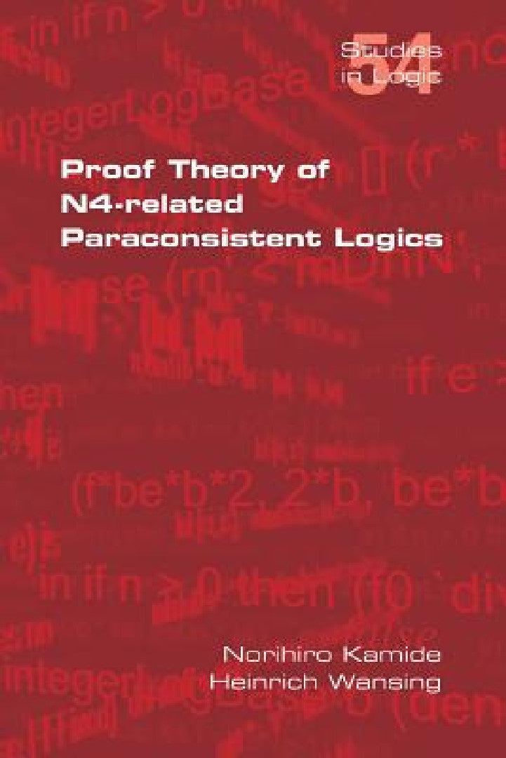 Proof Theory of N4-Paraconsistent Logics (English, Norihiro Kamide | Heinrich Wansing)