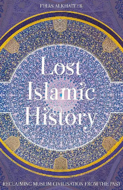 Lost Islamic History (English, Firas Alkhateeb)