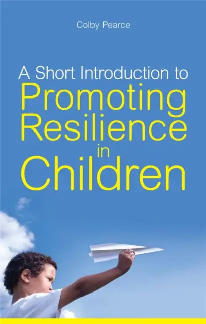 A Short Introduction to Promoting Resilience in Children (English, Colby Pearce)